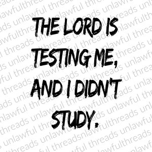The Lord is testing me and I didn&#39;t study png transparent background 2000x2000