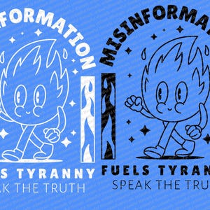 May include: A black and white illustration of a fire character with the text "Misinformation Fuels Tyranny Speak the Truth" on a blue background.