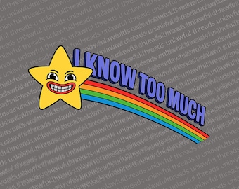 Funny Creepy Star PNG – “I Know Too Much” Rainbow Design – Weird Humor Sublimation Graphic, Clear Transparent File for Stickers, Shirts, DIY