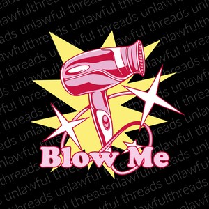 May include: A pink hairdryer with a yellow starburst background and the text "Blow Me" in pink letters.