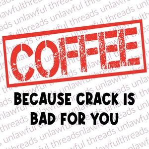 May include: A red stamp with the word "COFFEE" in white, above the text "BECAUSE CRACK IS BAD FOR YOU" in black. The background features a repeating pattern of the words "unlawful threads".
