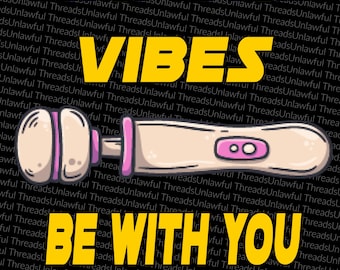 May The Vibes Be with You png transparent digital file