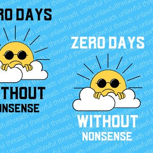 May include: Two illustrations of a sun with sunglasses behind a cloud with the text "ZERO DAYS WITHOUT NONENSE" in black and white on a light blue background.