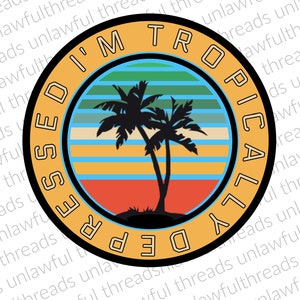 I&#39;m Tropically Depressed  png transparent background 3600x3600