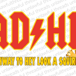 May include: A red and yellow graphic with the text "AD+HD" in a bold, rock and roll font. Below the text is the phrase "HIGHWAY TO HEY LOOK A SQUIRREL!" in yellow text. A cartoon squirrel is shown in the lower right corner of the image.