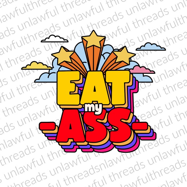 Eat my Ass  png file 4000x4800 w transparent background