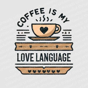 Coffee Is My Love Language  Digital Download - 3600x3600px PNG File