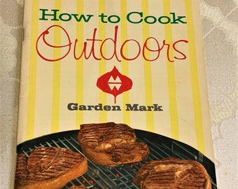 How to Cook Outdoors - Garden Mark - Vintage Recipe Booklet = 1961