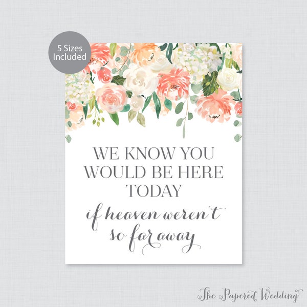 Printable Wedding In Memory Of Sign - Peach Floral We Know You Would Be Here Today If Heaven Weren't So Far Away Sign - Peach and Cream 0009