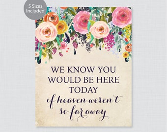 Printable Wedding In Memory Of Sign - Floral We Know You Would Be Here Today If Heaven Weren't So Far Away Sign - Colorful Flowers 0003-A