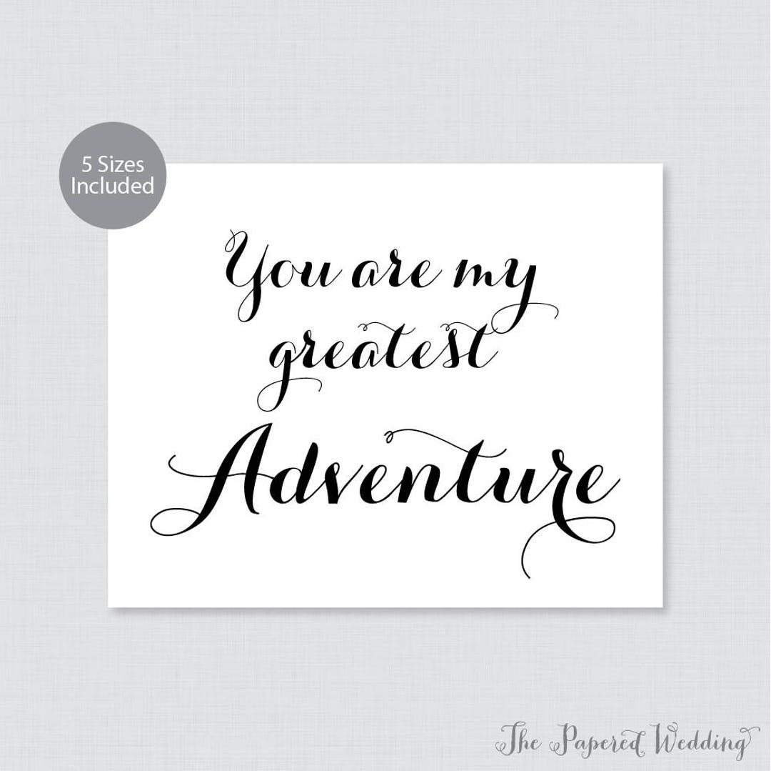 Printable You Are My Greatest Adventure Sign - Black and White Wedding ...