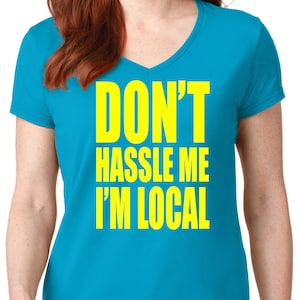 PubliciTeeZ Funny Women&#39;s V-Neck Don&#39;t Hassle Me I&#39;m Local T-Shirt