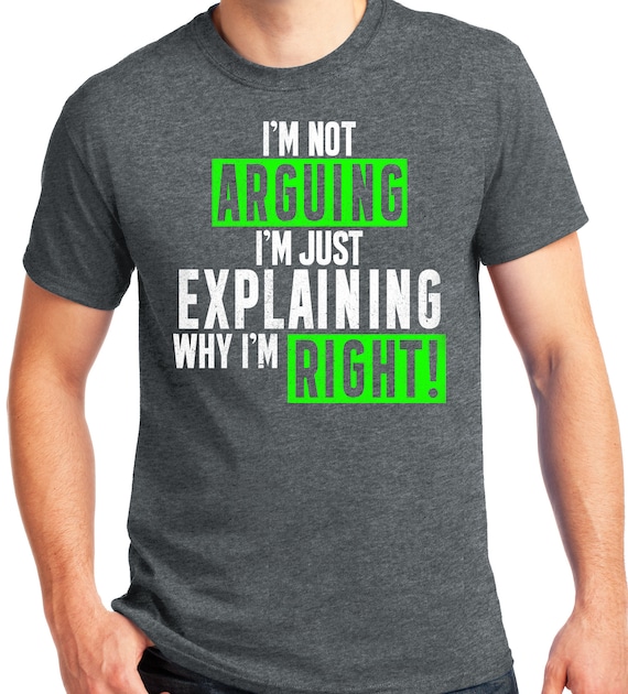 Publiciteez Big and Tall King Size I m Not Arguing Just Explaining Why I m Right Funny T shirt Etsy