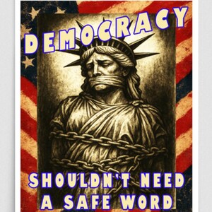 Democracy Should 't Need a Safe Word – Lady Liberty in Chains Protest Poster, 16" x 20" Good Trouble Lives On Democratic Rally Protest Sign