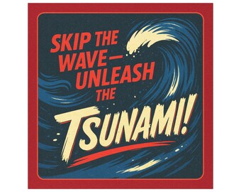 Skip the - Wave Unleash the Tsunami! 5" × 5"  Anti-Authoritarian-Project 2025-Fascsist Protest Car/Refrigerator Magnet