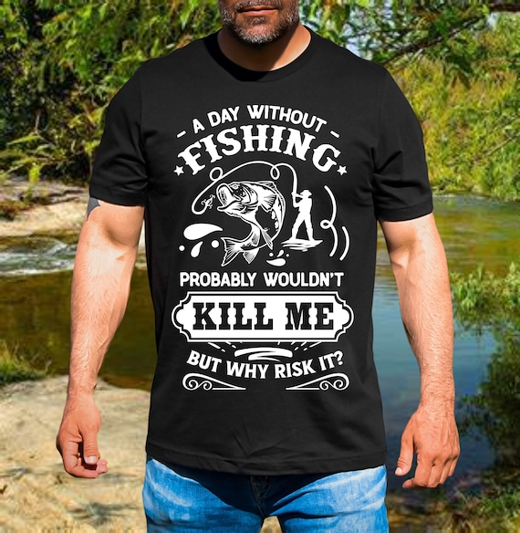 A day without fishing t-shirt