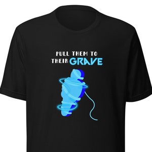 Pull Them To Their Grave - Unisex Valorant Inspired Shirt