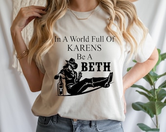 SCREEN PRINT Transfer, Ready to Press, In A World, Full Of Karens, Be A Beth ,Beth Dutton, Yellowstone National, Beth Dutton, Dutton Ranch