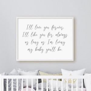I&#39;ll Love You Forever, I&#39;ll Like You Always, As Long As I&#39;m Living My Baby You&#39;ll Be Printable, Digital Instant Download Printable Wall Art