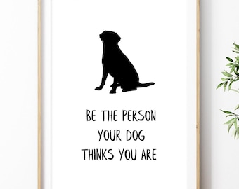 Be The Person Your Dog Thinks You Are Printable Quote, Dog Silhouette Print, Digital Instant Download Printable Wall Art