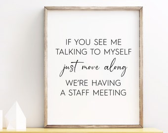 If You See Me Talking To Myself Just Move Along We're Having A Staff Meeting Printable, Digital Instant Download Printable Wall Art