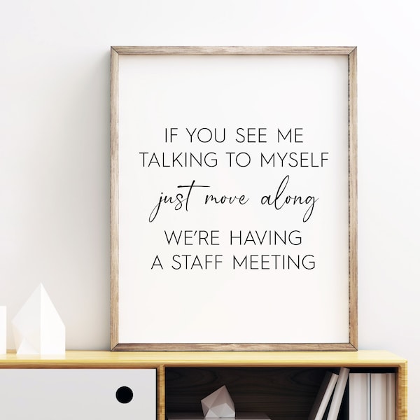 If You See Me Talking To Myself Just Move Along We're Having A Staff Meeting Printable, Digital Instant Download Printable Wall Art