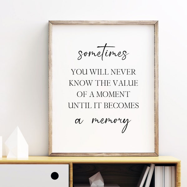 Sometimes You Will Never Know The Value Of A Moment Until It Becomes A Memory Printable Quote, Digital Instant Download Printable Wall Art