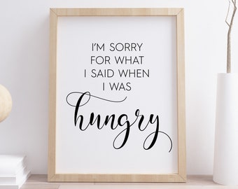 I'm Sorry For What I Said When I Was Hungry Printable, Funny Kitchen Wall Art, Humorous Quote, Digital Instant Download Printable Wall Art