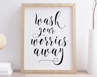 Wash Your Worries Away Printable, Digital Instant Download Printable Wall Art