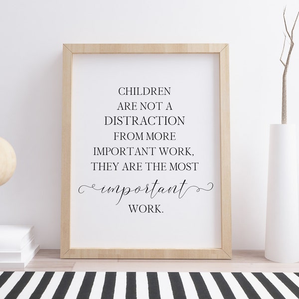 Children Are Not A Distraction From More Important Work Printable, They Are The Most Important Work, Instant Download Printable Wall Art