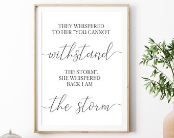 They Whispered To Her "You Cannot Withstand The Storm" She Whispered Back I Am The Storm Print, Digital Instant Download Printable Wall Art