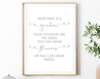 Your Mind Is A Garden Your Thoughts Are The Seeds You Can Grow Flowers Or You Can Grow Weeds Printable, Instant Download Printable Wall Art