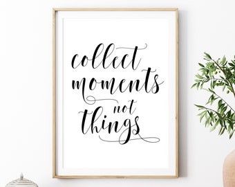 Collect Moments Not Things Printable, Digital Instant Download Printable Wall Art