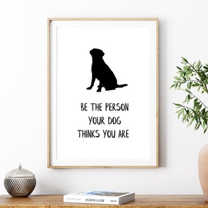 Sii la persona che il tuo cane pensa che tu sia Citazione stampabile, Stampa silhouette di cane, Download istantaneo digitale Arte murale stampabile