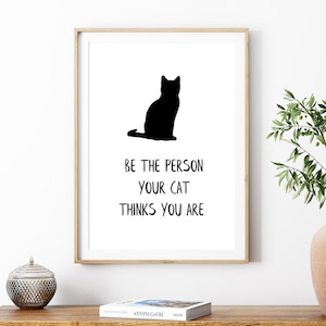 Katze druckbare Zitat, sei die Person, die deine Katze denkt, du bist, Katze Silhouette Druck, digitale Sofort Download druckbare Wandkunst