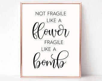 Not Fragile Like A Flower Fragile Like A Bomb Printable, Digital Instant Download Printable Wall Art
