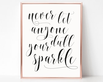 Never Let Anyone Dull Your Sparkle Printable, Digital Instant Download Printable Wall Art