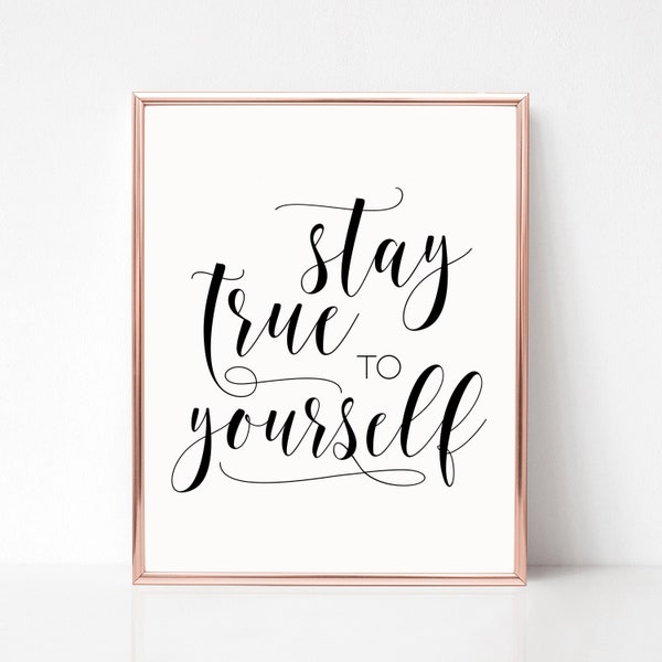 Stay True To Yourself Printable, Digital Instant Download Printable Wall Art