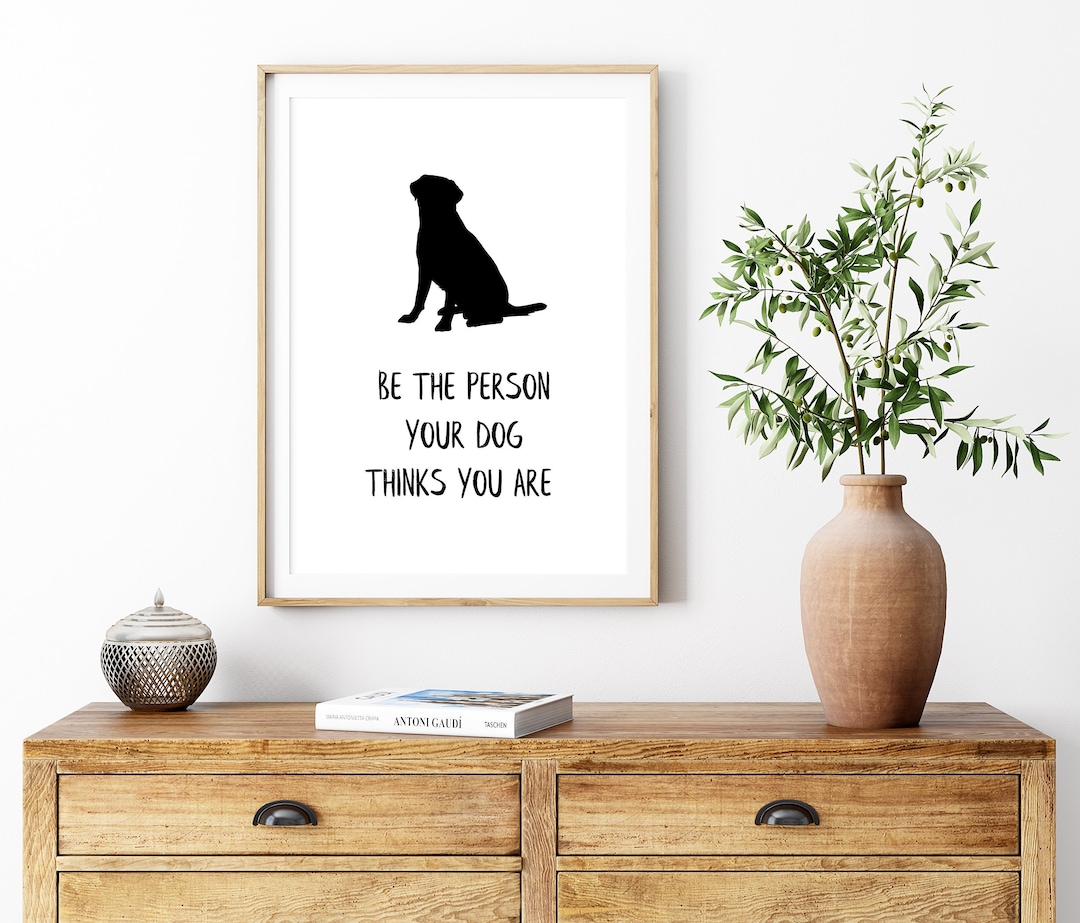 Be the Person Your Dog Thinks You Are Printable Quote, Dog Silhouette
