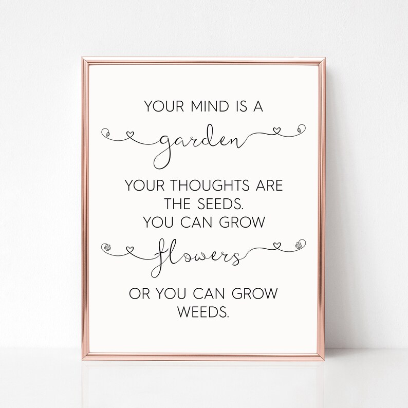 Your Mind is A Garden Your Thoughts Are the Seeds You Can Grow Flowers ...