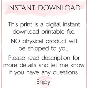 May include: A pink and white watercolor background with the text "INSTANT DOWNLOAD" in black. The text below reads "This print is a digital instant download printable file. NO physical product will be shipped to you. Please read description for more details and let me know if you have any questions. Enjoy!"