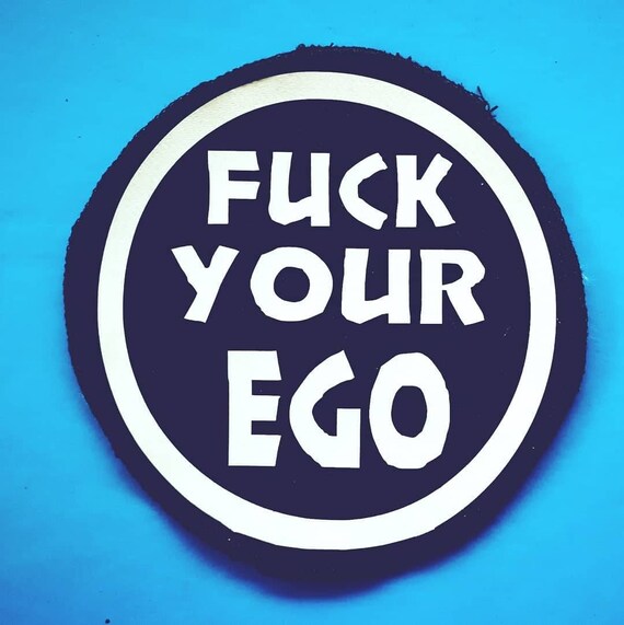Organic Vinyl Patch Textile.Fuck Your Ego. Round-shaped trimmed. Size 12.16 or 21 cm to choose