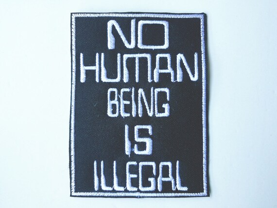 Choose thread color. Patch Embroidery Not human being is illegal, no human being is illegal
