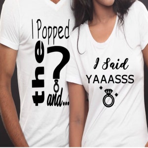 Proposal his and her t-shirt svg &quot;I said yaaasss & I popped the question&quot;
