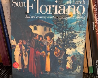 San Floriano di Lorch: proceedings of the international study conference, Tolmezzo, 5 October and 6 December 2003