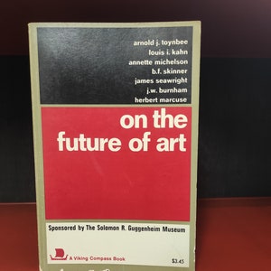 On the Future of Art. Viking Press, New York, 1971. Second Edition. Arnold J. Toynbee, Herbert Marcuse, Louis I. Kahn, A.Michelson,...