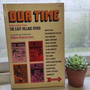 Our Time by Allen Katzman: An Anthology of Interviews from the East Village Other.          First Edition The Dial Press, 1972 New York