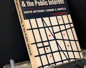 Politics, Planning, and the Public Interest: The Case of Public Housing in Chicago. By Martin Meyerson and Edward C. Banfield - 2nd Ed. 1966