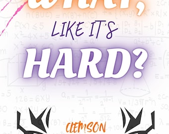 What? Like it's hard? Clemson Engineering printable 8X10