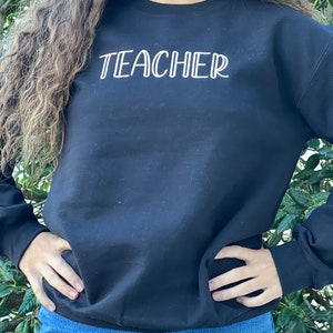 Teacher. Teacher Sweatshirt Teacher Appreciation Teacher Gift Teacher Graduation. Embroidered. Black